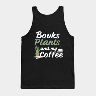 Books Plants And My Coffee, Funny Plants Lover Tank Top